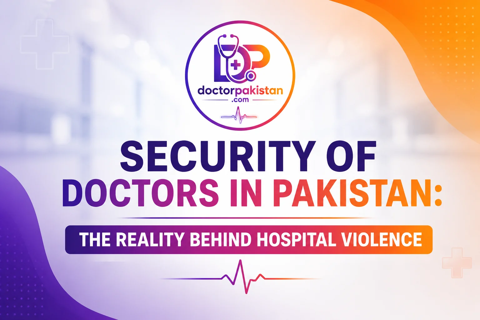 Security of Doctors in Pakistan: The Reality Behind Hospital Violence